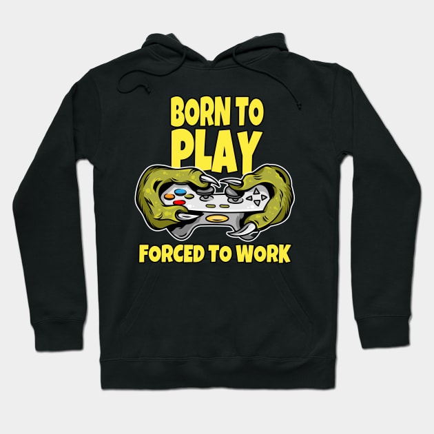 Born to play and forced to Work Hoodie by Foxxy Merch